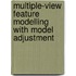 Multiple-View Feature modelling with model adjustment