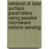 Retrieval of land surface parameters using passive microwave remote sensing
