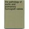 The pathology of aortic and pulmanory homograft valves door D.R. Koolbergen