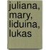 Juliana, Mary, Liduina, Lukas
