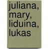 Juliana, Mary, Liduina, Lukas door W.H. Nijhof