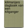 Kilimanjaro dagboek van een Kiliganger by P. Schoorstra