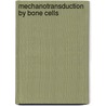 Mechanotransduction by bone cells by A.D. Bakker