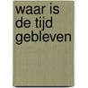 Waar is de tijd gebleven by T.D. Waarsenburg