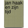 Jan Haak en zijn tijd door W.N.Th.M.B. Gielen