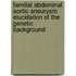 Familial abdominal aortic aneurysm elucidation of the genetic background