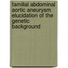 Familial abdominal aortic aneurysm elucidation of the genetic background door C.J. Vlijmen