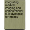 Integrating medical imaging and computational fluid dynamics for measu by F.P. Glor