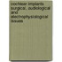 Cochlear implants surgical, audiological and electrophysiological issues