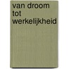 Van droom tot werkelijkheid door B. Teunissen