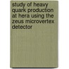 Study of heavy quark production at HERA using the ZEUS microvertex detector by E. Maddox
