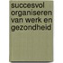 Succesvol organiseren van werk en gezondheid