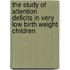 The study of attention deficits in very low birth weight children