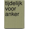 Tijdelijk voor anker by J.L. Vermeulen