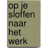 Op je sloffen naar het werk by M. Braakman