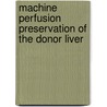 Machine perfusion preservation of the donor liver door M. Bessems
