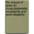 The impact of work on musculoskeletal complaints and work disability