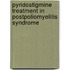 Pyridostigmine Treatment in Postpoliomyelitis Syndrome