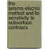 The seismo-electric method and its sensitivity to subsurface contrasts