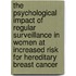 The Psychological Impact of Regular Surveillance in Women at Increased Risk for Hereditary Breast Cancer