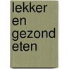 Lekker en gezond eten by M. giesberts
