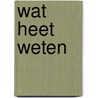 Wat heet weten door J.M. Holman