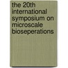 The 20th International Symposium on MicroScale BioSeperations door Onbekend