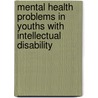 Mental Health Problems in Youths with Intellectual Disability by J.C.H. Douma