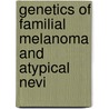 Genetics of familial melanoma and atypical nevi by F.A. de Snoo