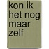 Kon ik het nog maar zelf