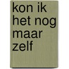 Kon ik het nog maar zelf by J. van de Kamp