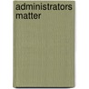 Administrators Matter by T. Tuinstra
