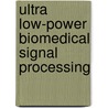 Ultra low-power biomedical signal processing door S.A.P. Haddad