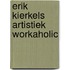 Erik Kierkels Artistiek Workaholic