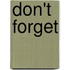 Don't forget
