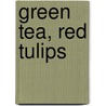 Green Tea, Red Tulips door S. Zhang