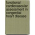 Functional cardiovascular assessment in congenital heart disease