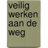 Veilig werken aan de weg by R. Petersen