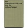 Een referentiearchitectuur voor de waterschappen door R. Toet