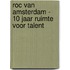 ROC van Amsterdam - 10 jaar ruimte voor talent