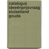 Catalogus Ideeënprijsvraag Sluiseiland Gouda door W.L. de Bruijne