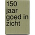 150 jaar goed in zicht