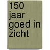 150 jaar goed in zicht by L. Van der Ent