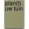 Plan(t) uw tuin by I. Pauwels