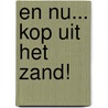 En nu... kop uit het zand! door J.E. Borgers-Tuts