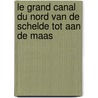 Le Grand Canal du Nord van de Schelde tot aan de Maas by P.G.J.M. Mulders-Thijssen