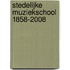 Stedelijke Muziekschool 1858-2008