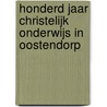 Honderd jaar christelijk onderwijs in Oostendorp door P. van Beek