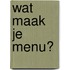 Wat maak je menu?