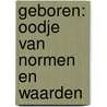 Geboren: Oodje van Normen en Waarden door B. van der Putten